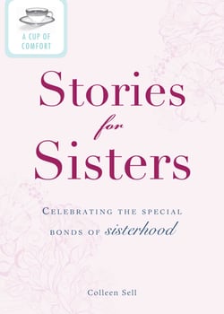 A Cup of Comfort Stories for Sisters - Celebrating the special bonds of sisterhood