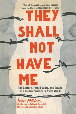 They Shall Not Have Me - The Capture, Forced Labor, and Escape of a French Prisoner in World War II