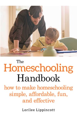 The Homeschooling Handbook - How to Make Homeschooling Simple, Affordable, Fun, and Effective