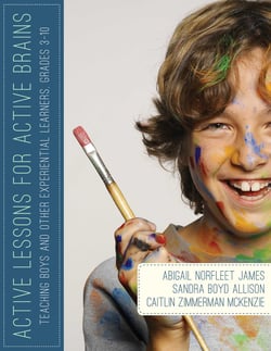 Active Lessons for Active Brains - Teaching Boys and Other Experiential Learners, Grades 3-10