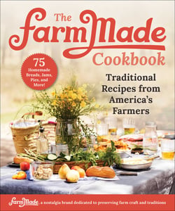 The FarmMade Cookbook - Traditional Recipes from America's Farmers