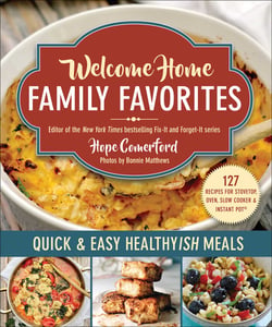 Welcome Home Family Favorites - Quick &amp; Easy Healthyish Meals
