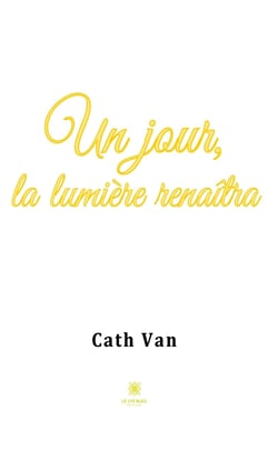 Un jour, la lumière renaîtra