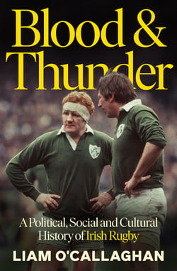 Blood And Thunder - Rugby and Irish Life: A History