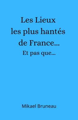Les Lieux les plus hantés de France...  Et pas que...