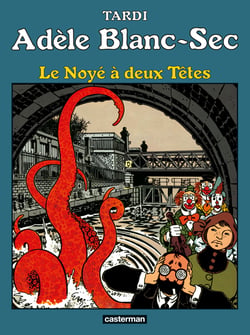 Adèle Blanc-Sec Tome 6 : le noyé à deux têtes