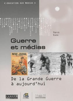Guerre et medias - de la grande guerre a aujourd'hui