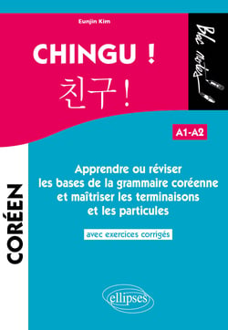 Chingu ! apprendre ou réviser les bases de la grammaire coréenne et maîtriser les terminaisons et les particules