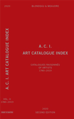 A.c.i. art catalogue index : catalogues raisonnes of artists - 1780-2019 - catalogues raisonnés of artists - 1780-2019