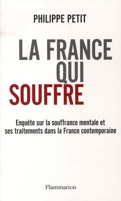 La France qui souffre - enquête sur la souffrance mentale et ses traitements dans la France contemporaine