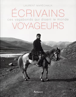 Écrivains voyageurs - ces vagabonds qui disent le monde