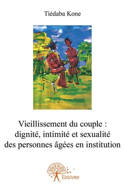 Vieillissement du couple  dignité, intimité et sexualité des personnes âgées en institution