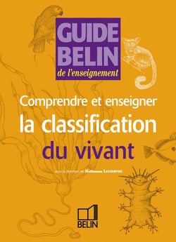 GUIDE BELIN DE L'ENSEIGNEMENT : comprendre et enseigner classification du vivant (édition 2004)