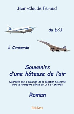 Souvenirs d'une hôtesse de l'air : Quarante ans d'évolution de la fonction navigante dans le transport aérien du DC3 à Concorde