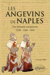 Les Angevins de Naples - une dynastie européenne - 1246-1266-1442
