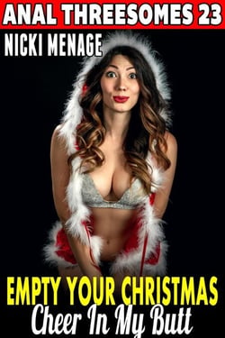 Empty Your Christmas Cheer In My Butt : Anal Threesomes 23 - Anal Threesomes, #23