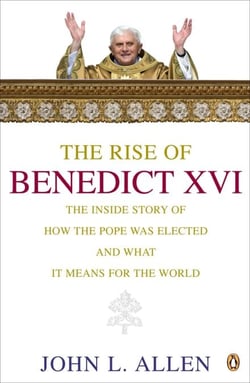 The Rise of Benedict XVI - The Inside story of How the Pope Was Elected and What it Means for the World