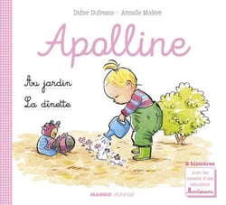 Apolline - La dînette / Au jardin - 2 histoires avec les conseils d'une éducatrice Montessori
