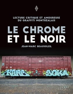 Le chrome et le noir - Lecture critique et amoureuse du graffiti montréalais