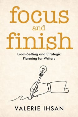 Focus and Finish: Goal-Setting and Strategic Planning for Writers - Focus and Finish, #1