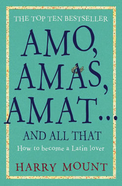 Amo, Amas, Amat ... and All That - How to Become a Latin Lover