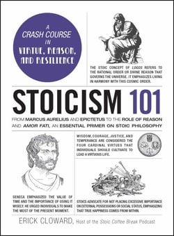 Stoicism 101 - From Marcus Aurelius and Epictetus to the Role of Reason and Amor Fati, an Essential Primer on Stoic Philosophy