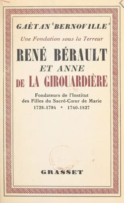 Une fondation sous la Terreur : René Bérault et Anne de la Girouardière - Fondateurs des Filles du Sacré-Cœur-de-Marie