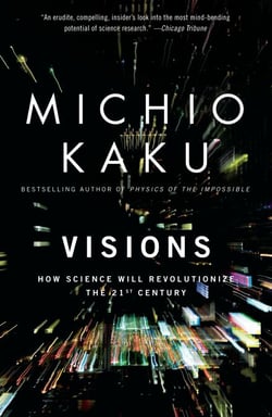 Visions - How Science Will Revolutionize the 21st Century