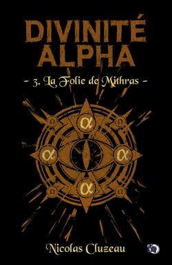 La Folie de Mithras - Divinité Alpha Tome 3