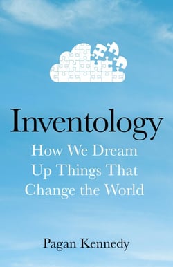 Inventology - How We Dream Up Things That Change the World