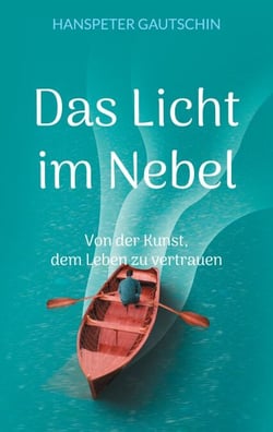 Das Licht im Nebel - Von der Kunst, dem Leben zu vertrauen
