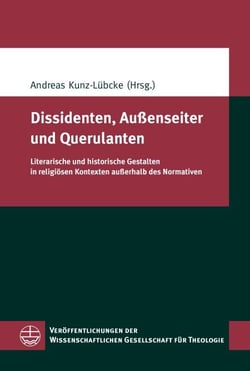 Dissidenten, Außenseiter und Querulanten - Literarische und historische Gestalten in religiösen Kontexten außerhalb des Normativen