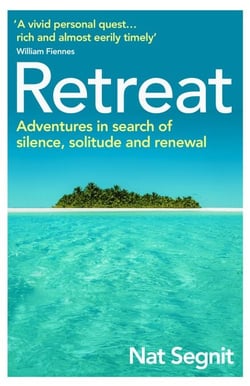 Retreat - The Risks and Rewards of Stepping Back from the World