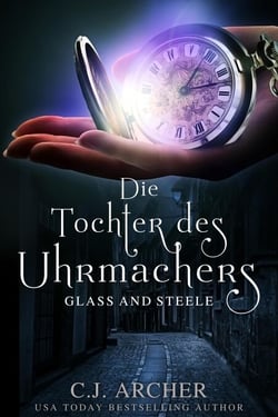 Die Tochter des Uhrmachers: Glass and Steele - Glass and Steele Serie, #1