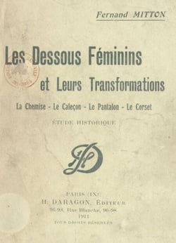 Les dessous féminins et leurs transformations : la chemise, le caleçon, le pantalon, le corset - Étude historique