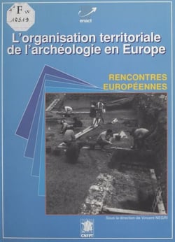 L'organisation territoriale de l'archéologie en Europe - Actes des Rencontres européennes de l'archéologie, Montpellier, 22-23-24 mai 1991