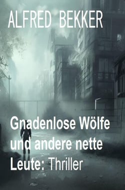 Gnadenlose Wölfe und andere nette Leute: Thriller