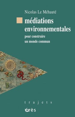 Médiations environnementales - pour construire un monde commun