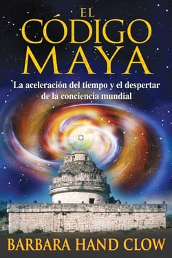 El código maya - La aceleración del tiempo y el despertar de la conciencia mundial