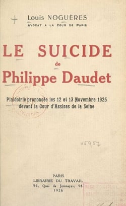 Le suicide de Philippe Daudet - Plaidoirie prononcée les 12 et 13 novembre 1925 devant la cour d'assises de la Seine