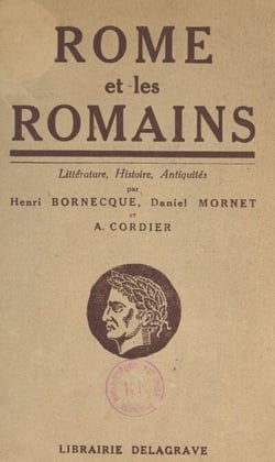 Rome et les Romains - Littérature, histoire, antiquités publiques et privées