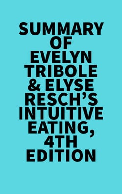 Summary of Evelyn Tribole &amp;  Elyse Resch's Intuitive Eating, 4th Edition