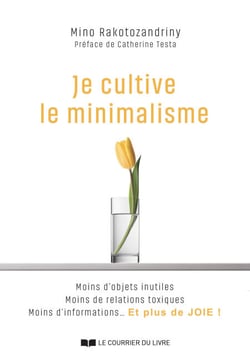 Je cultive le minimalisme - Moins d'objets inutiles Moins de relations toxiques Moins d'informations