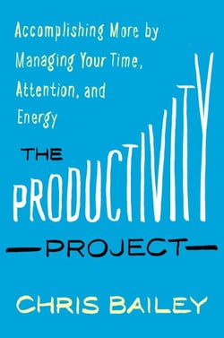 The Productivity Project - Accomplishing More by Managing Your Time, Attention, and Energy