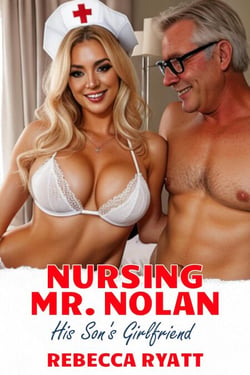 Nursing Mr. Nolan: Her Boyfriend's Dad