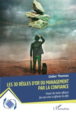 Les 30 règles d’or du management par la confiance - Trouver des leviers efficaces face aux crises et affronter les défis