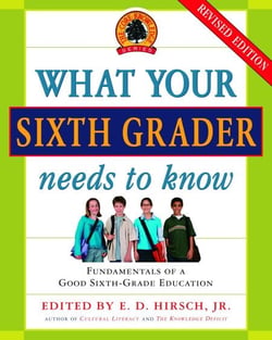 What Your Sixth Grader Needs to Know - Fundamentals of a Good Sixth-Grade Education, Revised Edition