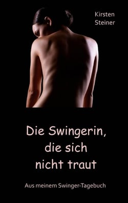 Die Swingerin, die sich nicht traut - Aus meinem Swinger-Tagebuch