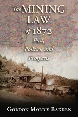 The Mining Law of 1872 - Past, Politics, and Prospects