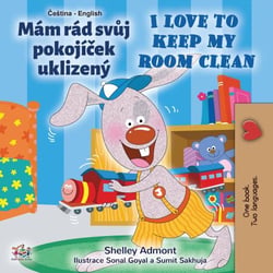 Mám rád svůj pokojíček uklizený I Love to Keep My Room Clean - Czech English Bilingual Collection